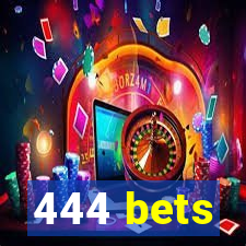 444 bets